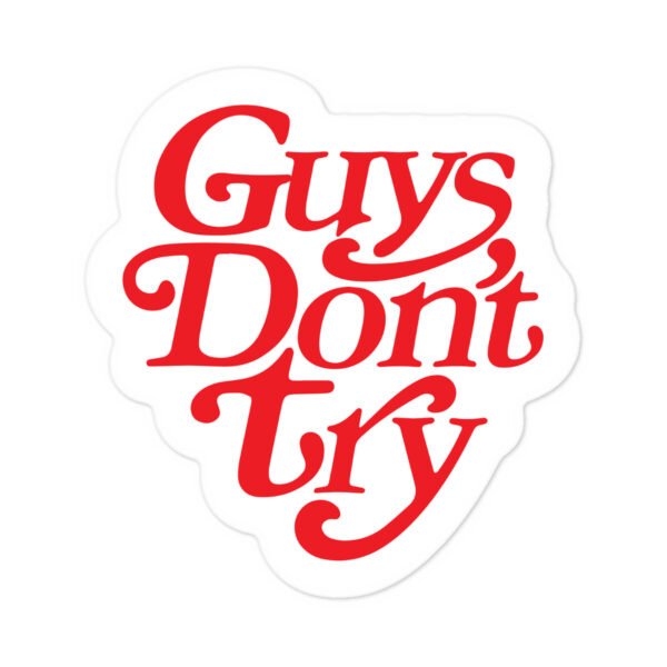 Guys Dont Try Sticker