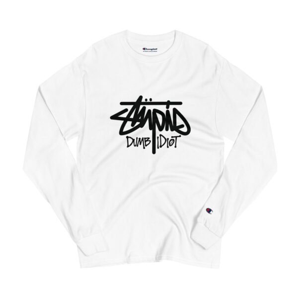 Stupid Dumb Idiot Champion Long Sleeve Shirt