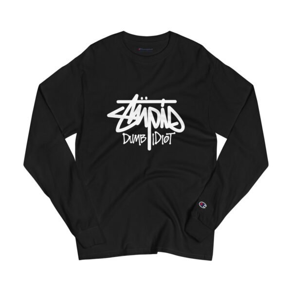 Stupid Dumb Idiot Champion Long Sleeve Shirt
